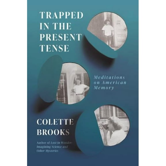 Trapped in the Present Tense: Meditations on American Memory