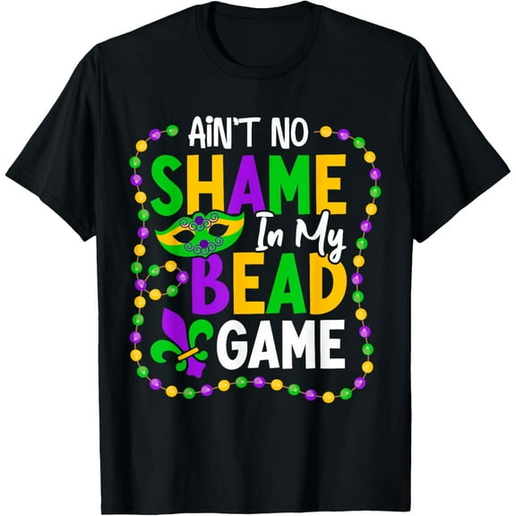 Ain't No Shame In My Bead Game - Mardi Gras T-Shirt tee