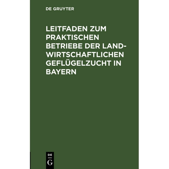 Leitfaden Zum Praktischen Betriebe Der Landwirtschaftlichen GeflÃ¼gelzucht in Bayern: Preisschrift, (Hardcover)