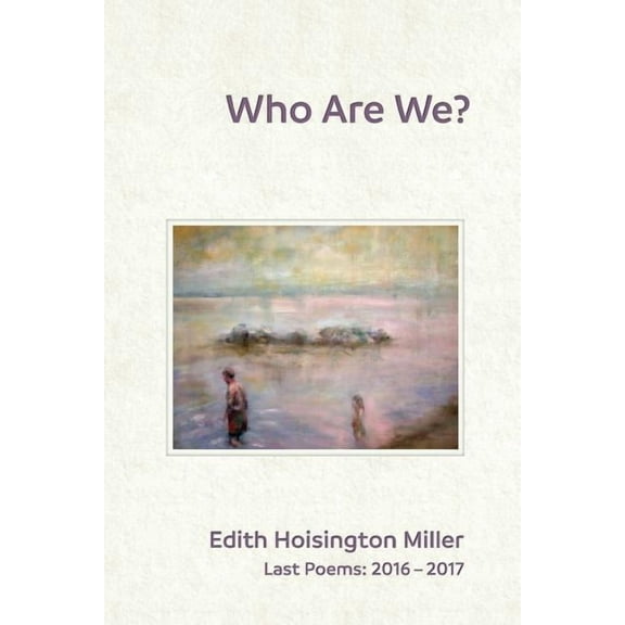 Who Are We?: Last Poems: 2016 - 2017, (Paperback)