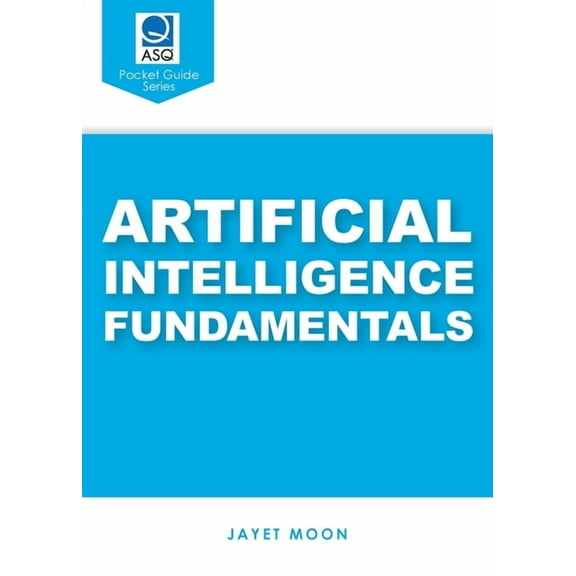 Artificial Intelligence Fundamentals (ASQ's Pocket Guide), (Paperback)