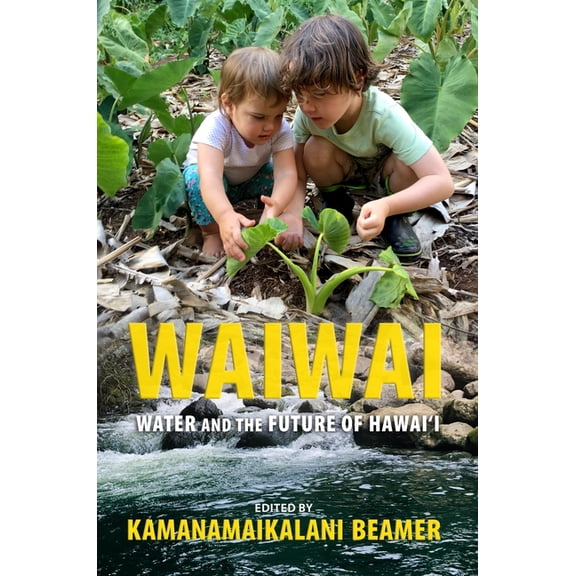 Waiwai: Water and the Future of Hawai'i, (Hardcover)