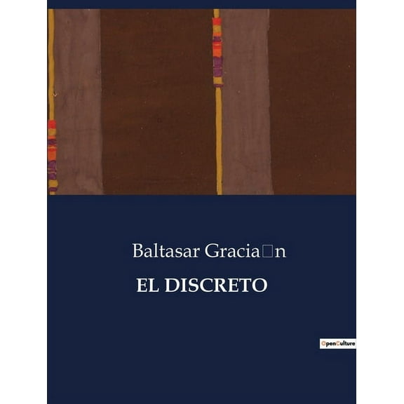 El Discreto: Reflexiones sobre la prudencia y el arte de vivir sabiamente, (Paperback)
