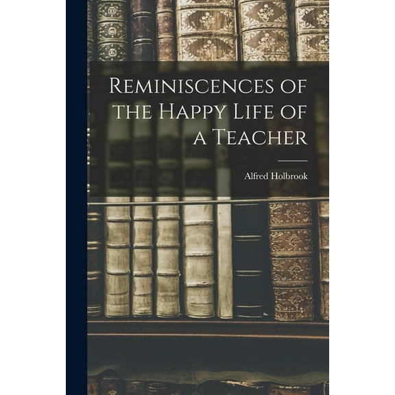 Reminiscences of the Happy Life of a Teacher, (Paperback)