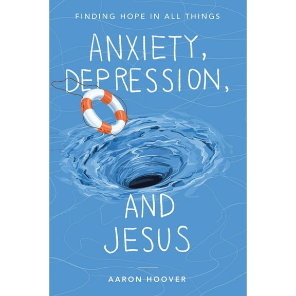 Anxiety, Depression, and Jesus: Finding Hope in All Things, (Paperback)