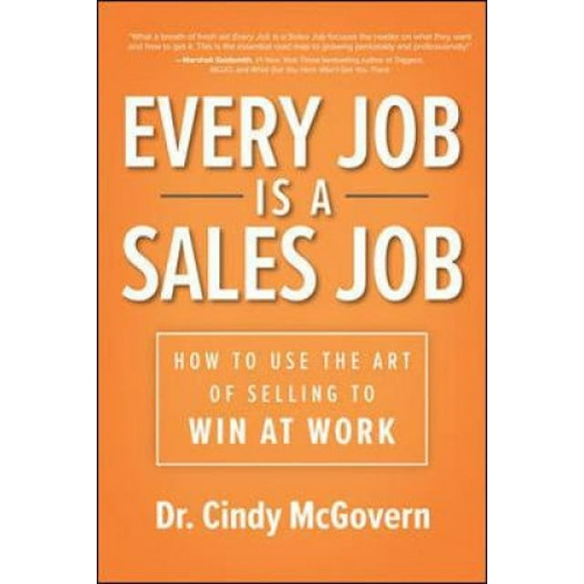 Every Job is a Sales Job: How to Use the Art of Selling to Win at Work