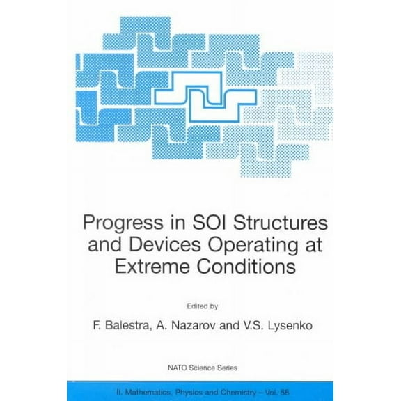 NATO Science Series II: Mathematics, Physics and Chemistry: Progress in Soi Structures and Devices Operating at Extreme Conditions (Paperback)