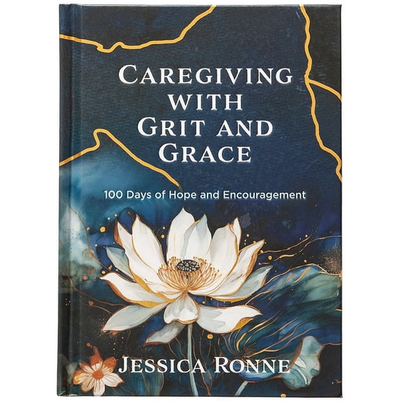 Caregiving with Grit and Grace: 100 Days of Hope and Encouragement, (Hardcover)