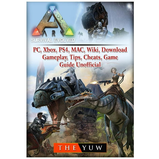 Ark Survival Evolved Pc Xbox Ps4 Mac Wiki Download Gameplay Tips Cheats Game Guide Unofficial Paperback Walmart Com