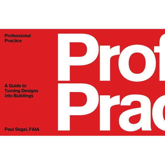 Professional Practice: A Guide to Turning Designs Into Buildings, (Paperback)