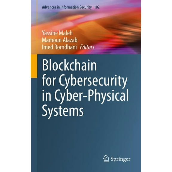 Advances in Information Security Blockchain for Cybersecurity in Cyber-Physical Systems, Book 102, (Hardcover)