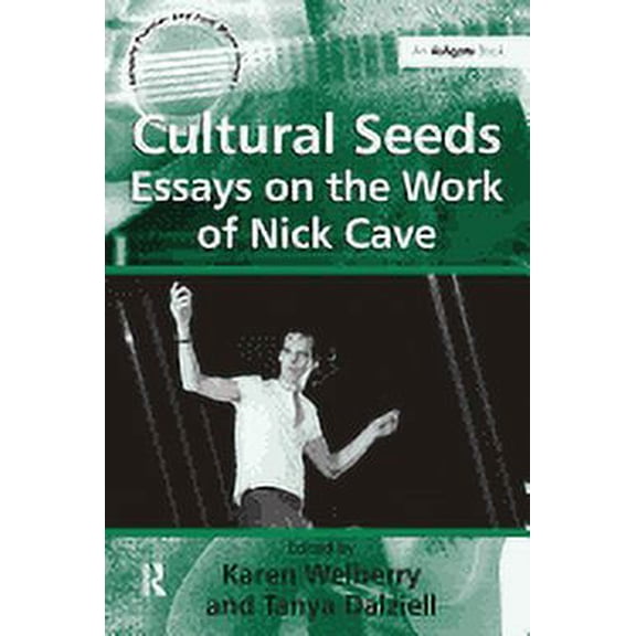 Ashgate Popular and Folk Music Cultural Seeds: Essays on the Work of Nick Cave, (Paperback)