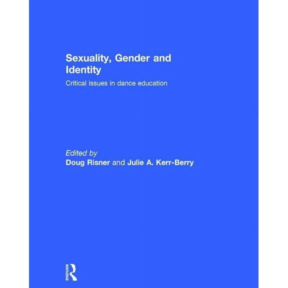 Sexuality, Gender and Identity: Critical Issues in Dance Education, (Hardcover)