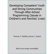 Developing Competent Youth and Strong Communities Through After-School Programming (Issues in Children's and Families' Lives) [Paperback - Used]