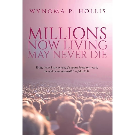 Millions Now Living May Never Die, (Paperback)
