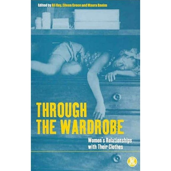 Dress, Body, Culture Through the Wardrobe: Women's Relationships with Their Clothes, (Paperback)