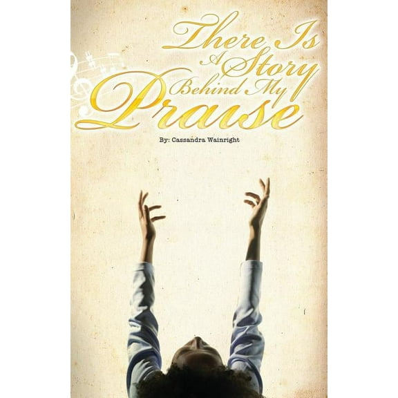There Is a Story Behind My Praise, (Paperback)