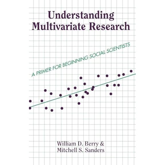 Pre-Owned Understanding Multivariate Research: A Primer For Beginning Social Scientists (Paperback) 0813399718 9780813399713