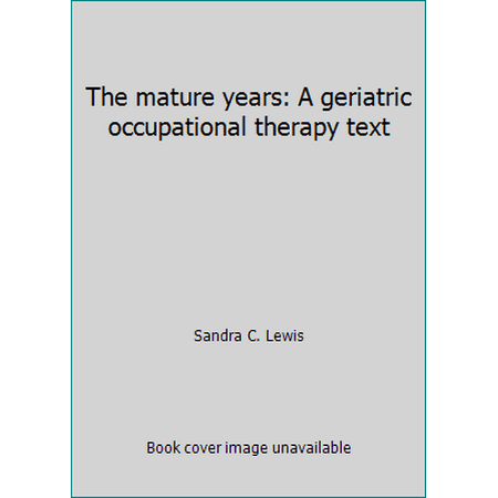 The mature years: A geriatric occupational therapy text, Used [Paperback]