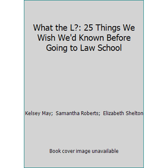 Pre-Owned What the L?: 25 Things We Wish We'd Known Before Going to Law School (Paperback) 1594608601 9781594608605