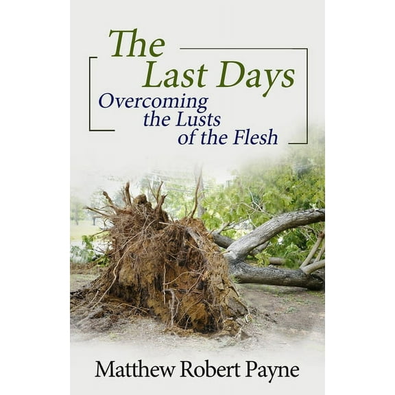 The Last Days: Overcoming the Lusts of the Flesh, (Paperback)