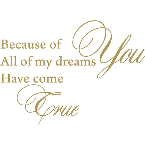 Gold 25" x 18" Decaltor because of you all my dreams come true love quote Sayings Words Art Decor Lettering Vinyl Wall Art Inspirational Uplifting