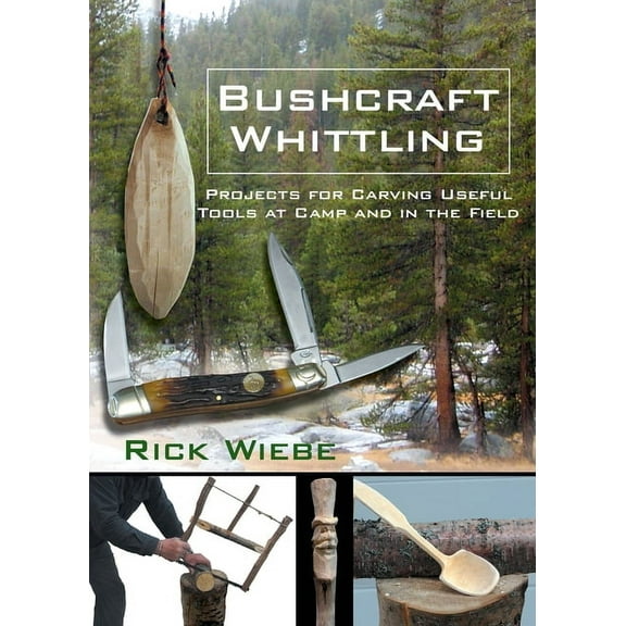 Bushcraft Whittling: Projects for Carving Useful Tools at Camp and in the Field, (Paperback)