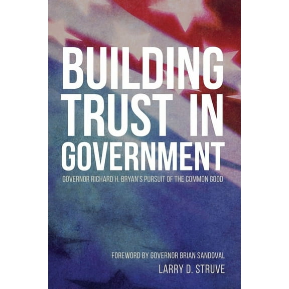 Building Trust in Government: Governor Richard H. Bryan's Pursuit of the Common Good, (Paperback)