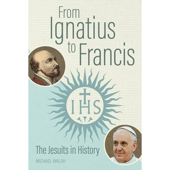 From Ignatius to Francis: The Jesuits in History, (Paperback)