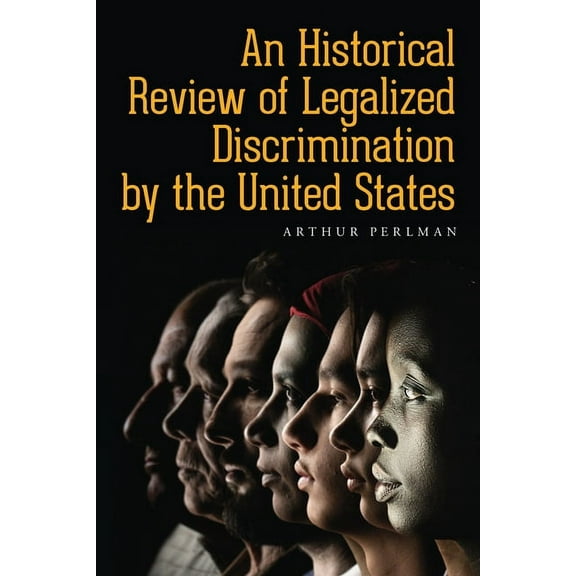 An Historical Review of Legalized Discrimination by the United States, (Paperback)