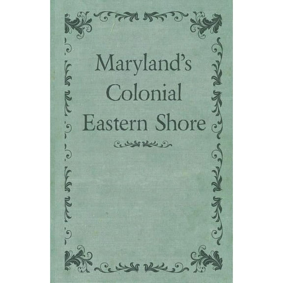 Maryland's Colonial Eastern Shore, (Paperback)