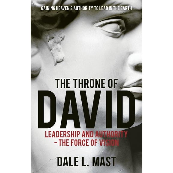 The Throne of David: Leadership and Authority - The Force of Vision, (Paperback)