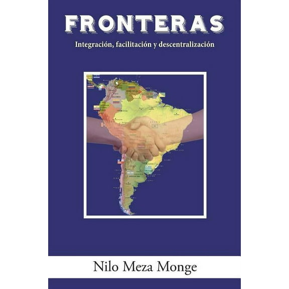 Fronteras : Integraci?n, Facilitaci?n Y Descentralizaci?n
