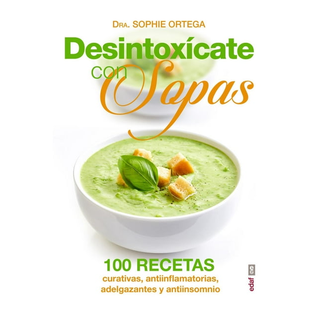 Desintoxícate Con Sopas Edaf 100 Recetas Curativas Antinflamatorias Adelgzanates Y Antiinsomnio 9788441436305