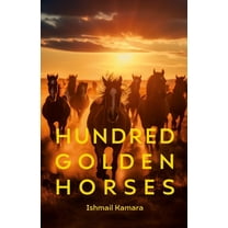 Hundred Golden Horses: A journey to the promissed land, (Paperback)