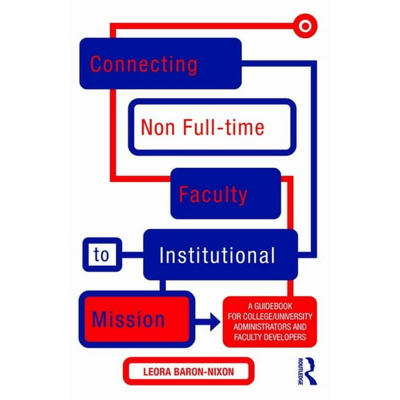 Connecting Non Full-time Faculty to Institutional Mission: A Guidebook for College/University Administrators and Faculty, (Paperback)
