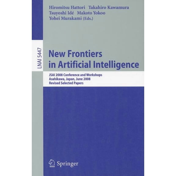 New Frontiers in Artificial Intelligence: JSAI 2008 Conference and Workshops, Asahikawa, Japan, June 11-13, 2008, Revise, (Paperback)