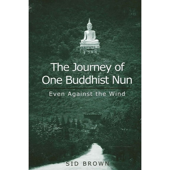 The Journey of One Buddhist Nun: Even Against the Wind, (Paperback)