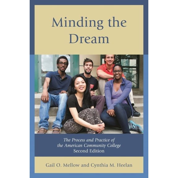 Minding the Dream: The Process and Practice of the American Community College, (Hardcover)