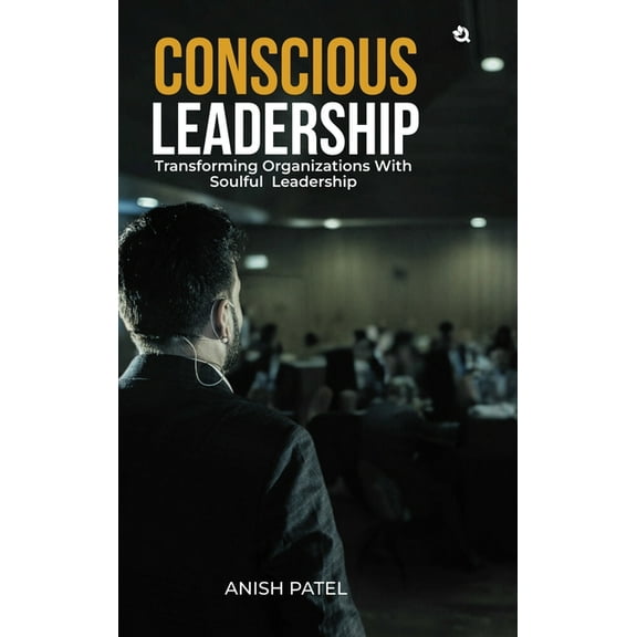 Conscious Leadership: Transforming Organizations With Soulful Leadership, (Hardcover)