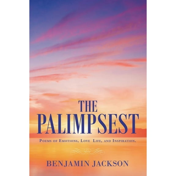 Palimpsest : Poems of Emotions, Love, Life, and Inspiration