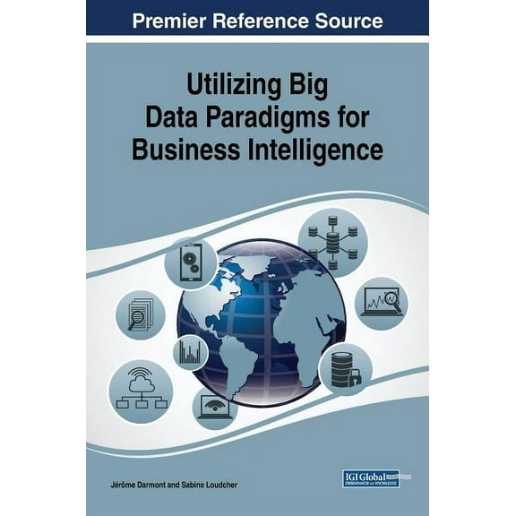 Utilizing Big Data Paradigms for Business Intelligence (Hardcover)