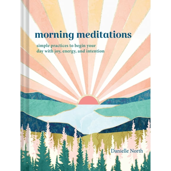 Morning Meditations: Simple Practices to Begin Your Day with Joy, Energy, and Intention (Hardcover)