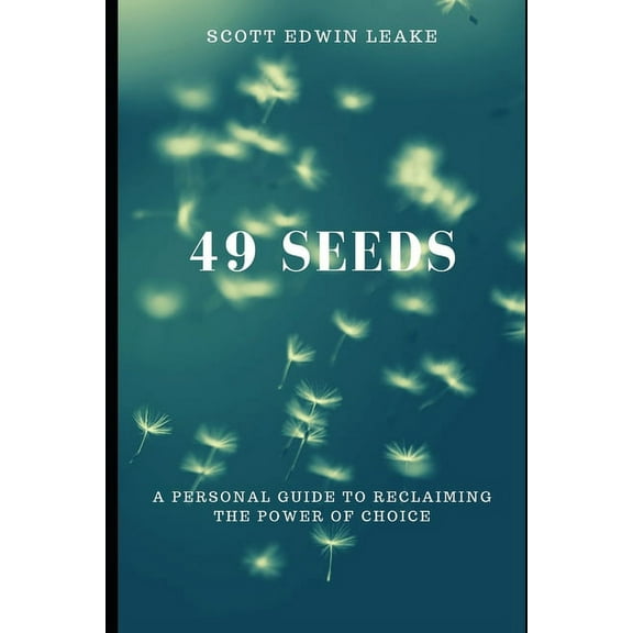 49 Seeds : A Personal Guide to Reclaiming the Power of Choice (Paperback)