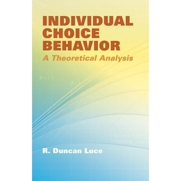 Individual Choice Behavior: A Theoretical Analysis, (Paperback)