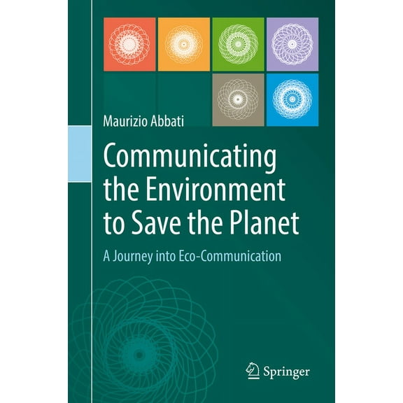 Communicating the Environment to Save the Planet: A Journey Into Eco-Communication, (Hardcover)