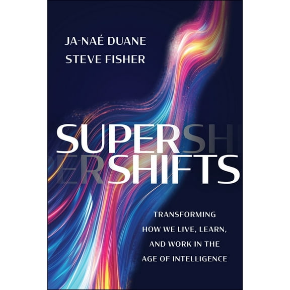 Supershifts: Transforming How We Live, Learn, and Work in the Age of Intelligence, (Hardcover)