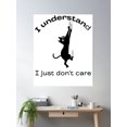thumbnail image 2 of I Understand, I Just Don'T Care - Cat Scratching Wall - Cat - Misbehaving - Cat Mama - Cat Lover - Black Letters Poster Wall Art, Modern Wall Decor, 12x18 UNFRAMED, 2 of 3