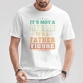 thumbnail image 5 of Not Dad Bod Its A Father Figure Fathers Day Daddy Papa TShirt, 5 of 6
