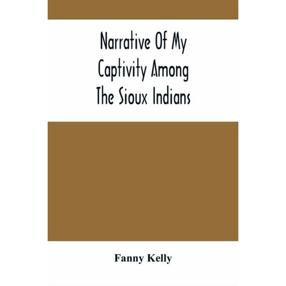 Narrative Of My Captivity Among The Sioux Indians, (Paperback)